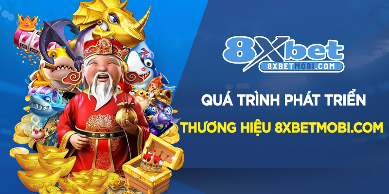 Quá trình phát triển của thương hiệu 8xbet