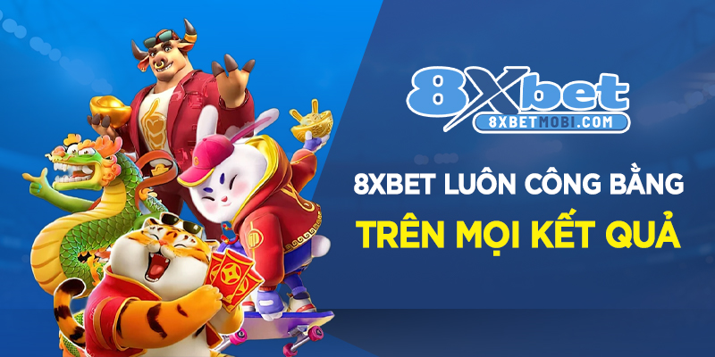 8xbet cam két luôn công bằng mọi kết quả
